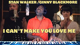 STAN WALKER /GINNY BLACKMORE - I Can't Make You Love Me (REACTION