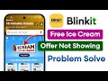 Fix Blinkit Scream For Ice Cream Offer Not Showing | Blinkit Free Ice Cream Option Not Showing