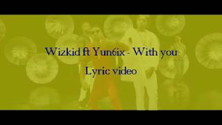 Wizkid - With You Feat Yung6ix (Lyric video)
