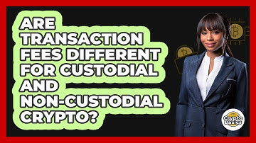 Are Transaction Fees Different For Custodial And Non-custodial Crypto? - CryptoBasics360.com