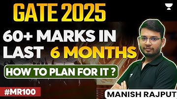 GATE 2025 | 60+ Marks in Last 6 Months | How to plan for it ? #MR100 | Manish Rajput