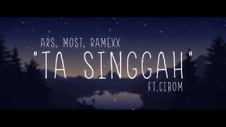 ARS x MOST x RAMEXX - Ta Singgah (ft. cibom) [Lyric Video]