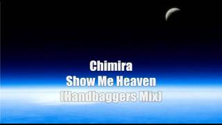 Chimira - Show Me Heaven ( Handbaggers Remix ) HQ
