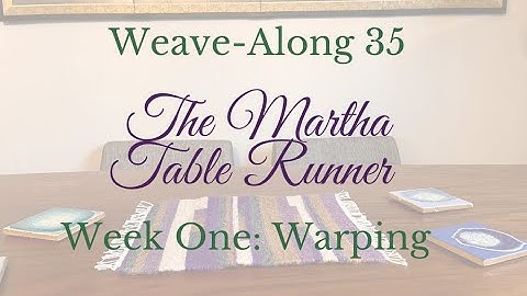 Weave Along 35: The Martha Table Runner. Warping Intro Video.