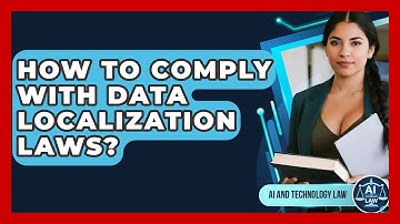 How To Comply With Data Localization Laws? - AI and Technology Law