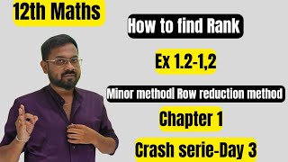 12th Maths | Day 3 -Ex 1.2-1,2 | Minor &amp; Row Reduction method | Finding rank | Crash series 