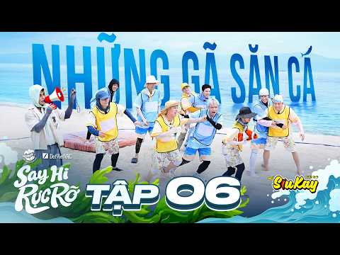 Say Hi Rực Rỡ - Tập 6: Những gã săn cá "xuất trận", các anh trai mở đại hội "nấu xói"