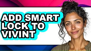 How to Add Smart Lock to Vivint - Step by Step Vivint Smart Lock Adding New Users