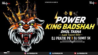 POWER KING BADSHAH DHOL TASHA 🔥 | Aadi Tapori Mix | DJ PRATIK PR X DJ SUMIT SK | 2026 ..