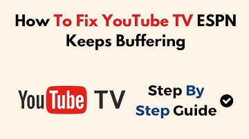How To Fix YouTube TV ESPN Keeps Buffering