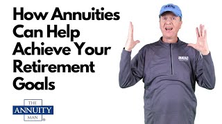 How Annuities Can Help Achieve Your Retirement Goals