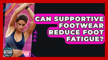 Can Supportive Footwear Reduce Foot Fatigue? - Running Beyond Limits