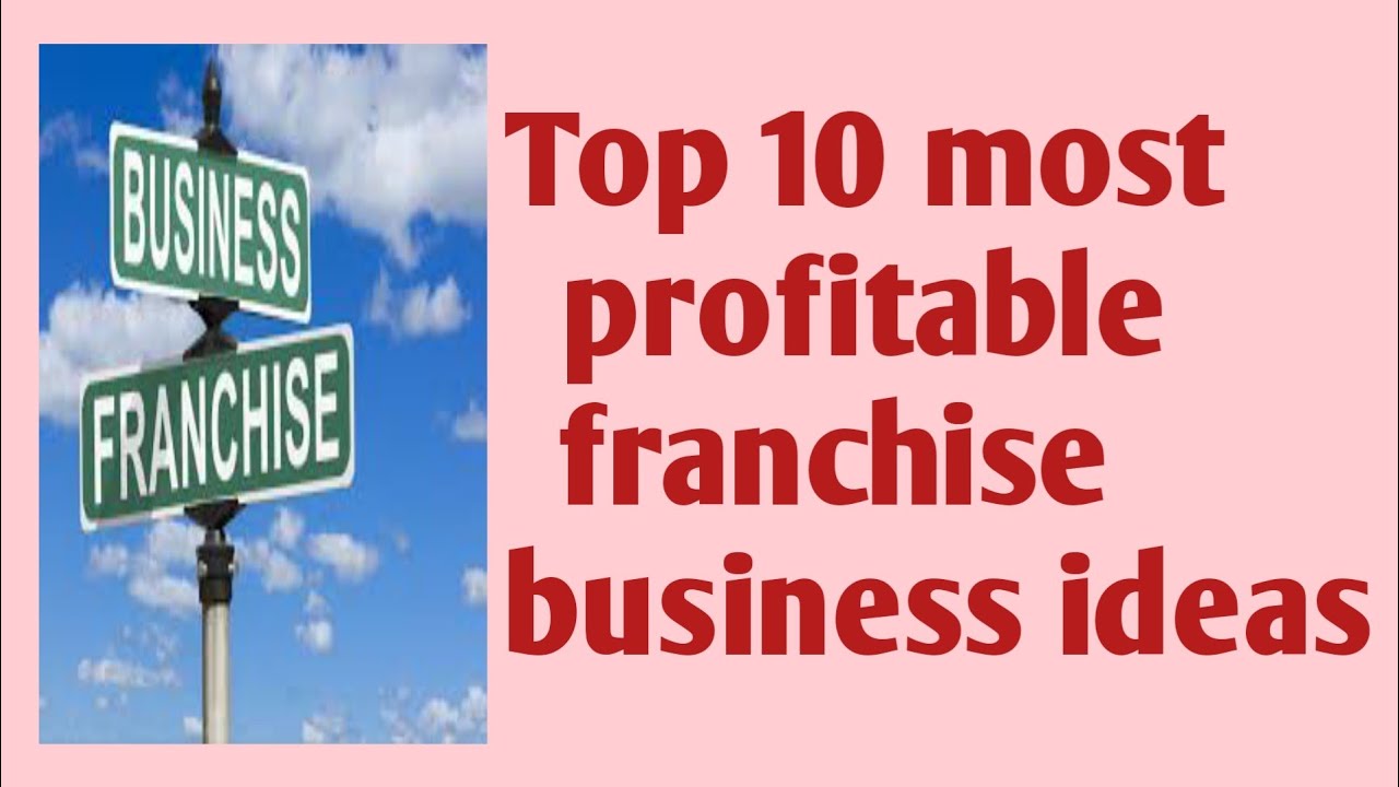 top 10 most profitable franchise business ideas franchisebusinessideas