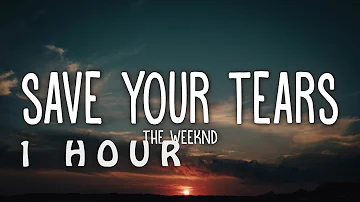 [1 HOUR 🕐 ] The Weeknd - Save Your Tears (Lyrics)