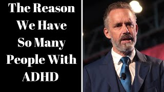 Jordan Peterson ~ The Reason We Have So Many People With ADHD/ADD