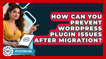 How Can You Prevent WordPress Plugin Issues After Migration? - WP Solutions Guru