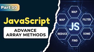 🔥 JavaScript Advanced Array Methods Explained | map, filter, reduce, find, some & every | JS Part 10