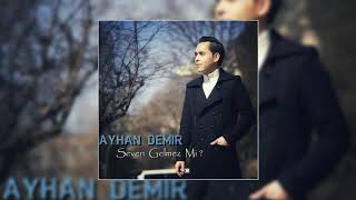 Ayhan Demir - Seven Gelmez Mi ? - Official Audio