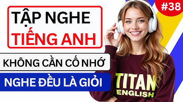 LUYỆN NGHE TIẾNG ANH GIAO TIẾP HẰNG NGÀY - Chỉ Cần Nghe Mỗi Ngày Chắc Chắn Sẽ Giỏi - Phần 38