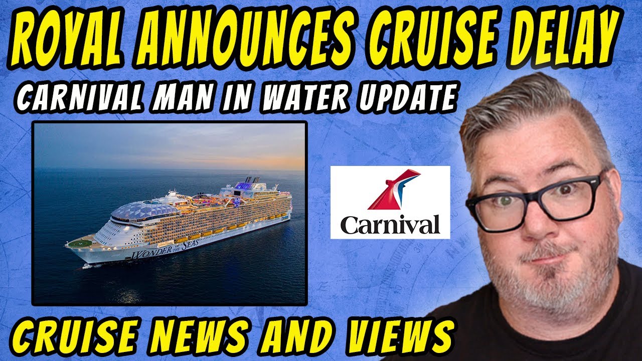 CRUISE NEWS ROYAL CRUISE DELAYED FOR MEDICAL EMERGENCY, CARNIVAL MAN