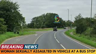 WOMAN SEXUALLY ASSAULTED IN VEHICLE AT BUS STOP IN BOGNOR REGIS