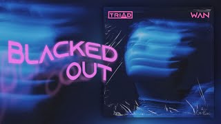 BLACKED OUT - WAN x TRIAD REMIX