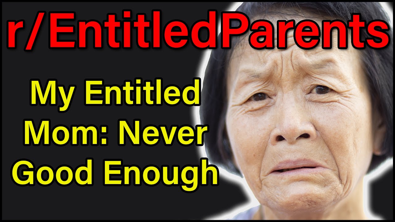 My Entitled Mom Never Good Enough r/EntitledParents 279 YouTube