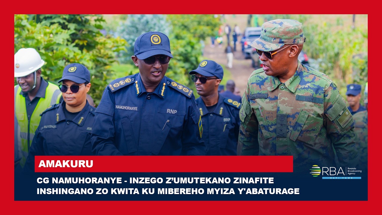 CG Namuhoranye - inzego z’umutekano zinafite inshingano zo kwita ku mibereho myiza y'abaturage