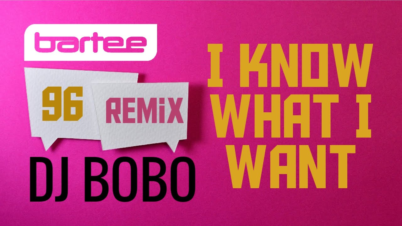 DJ BOBO - I Know What I Want (BARTEE 96 Remix)