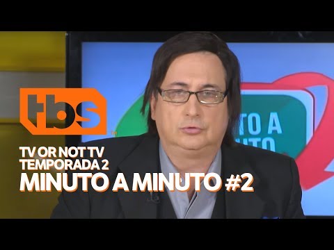 TV OR NOT TV | Temporada 2: Minuto a Miinuto #2