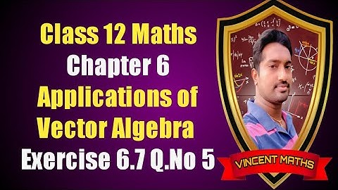 12th Maths | Exercise 6.7 Q.No 5 | Chapter 6 | Application of Vector Algebra | Vincent Maths |
