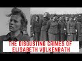 The DISGUSTING Crimes Of Elisabeth Volkenrath - The Brute Of Auschwitz