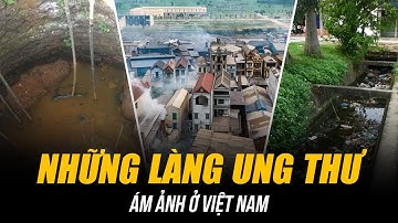 ÁM ẢNH NHỮNG “LÀNG UNG THƯ” Ở VIỆT NAM | HÀNG TRĂM CA T.Ử VONG KHIẾN NGƯỜI DÂN HOẢNG LOẠN
