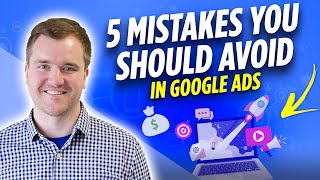5 Common Google Ads Mistakes You Should Avoid & How to Fix Them - 2022 Tutorial