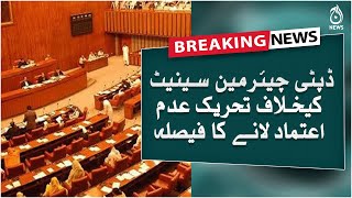 No-confidence motion against the deputy chairman Senate | Aaj News