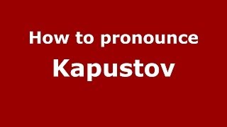 How To Pronounce Kapustov Russianrussia - Pronouncenames