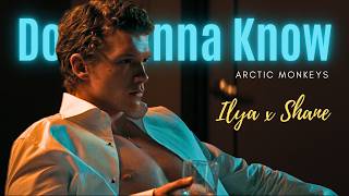 Ilya x Shane || [18+] Do I Wanna Know