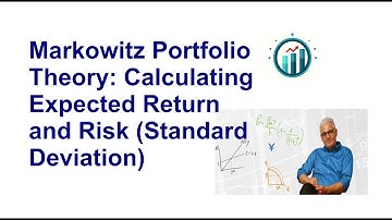 Markowitz Portfolio Theory: Calculating Expected Return and Risk (Standard Deviation)