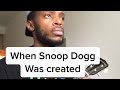 When Snoop Dogg was created