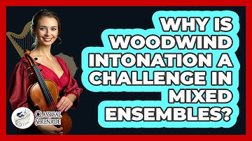 Why Is Woodwind Intonation A Challenge In Mixed Ensembles? - Classical Serenade