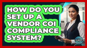 How Do You Set Up A Vendor COI Compliance System?