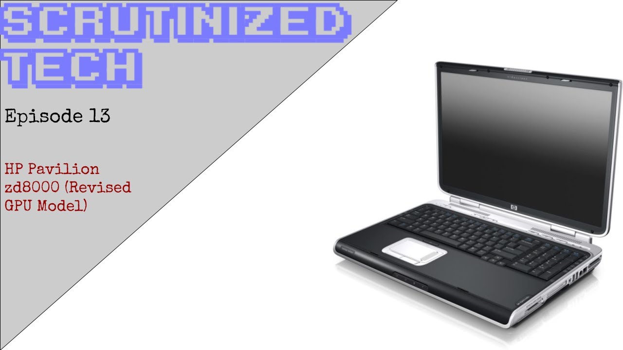 Scrutinized Tech Episode 13 | HP Pavilion zd8000 (Revised GPU