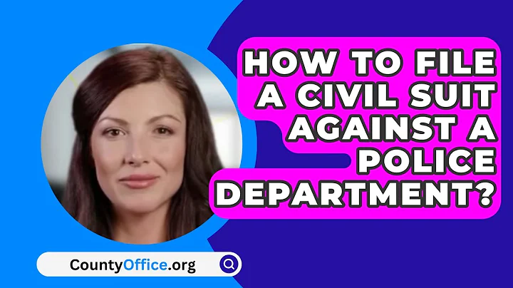 How To File A Civil Suit Against A Police Department? - CountyOffice.org