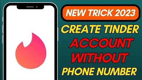 How to Create an Account on Tinder Without Phone Number or Email Address (2023)?