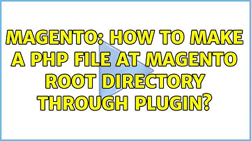 Magento: How to make a php file at Magento root directory through plugin? (2 Solutions!!)