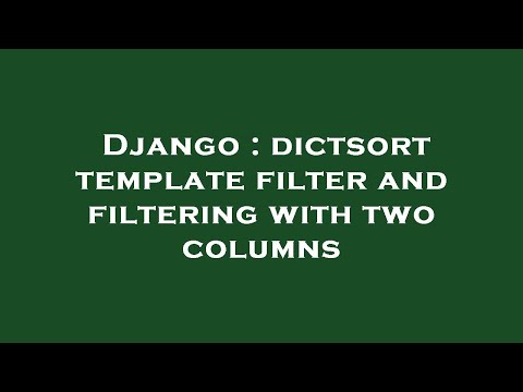 Django : dictsort template filter and filtering with two columns
