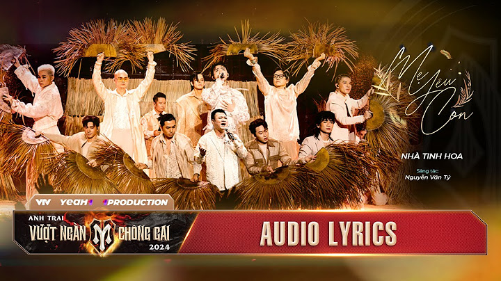 [AUDIO LYRICS] MẸ YÊU CON - Nhà TINH HOA, kháng chiến đã giành đất nước về cho đời... | ATVNCG 2024