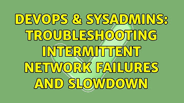 DevOps & SysAdmins: Troubleshooting intermittent network failures and slowdown (3 Solutions!!)