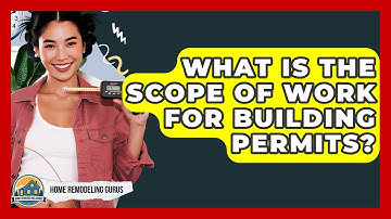 What Is The Scope Of Work For Building Permits? - Home Remodeling Gurus