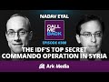 The IDF S Top Secret Commando Operation In Syria With Nadav Eyal The IDF S Top Secret Commando Operation In Syria With Nadav Eyal